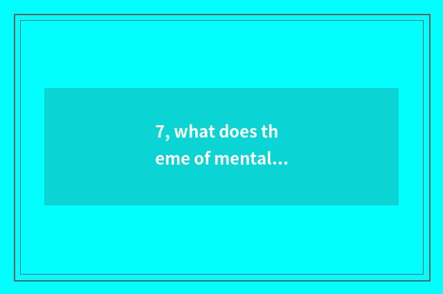 7, what does theme of mental health education have?