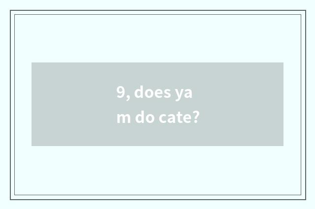 9, does yam do cate?