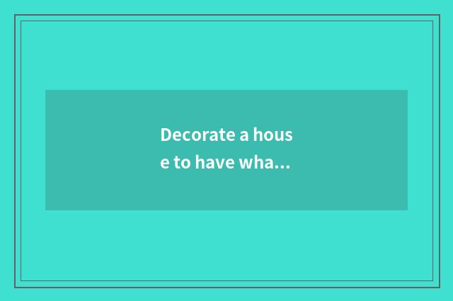 Decorate a house to have what color, stylish with what style to mix build decora