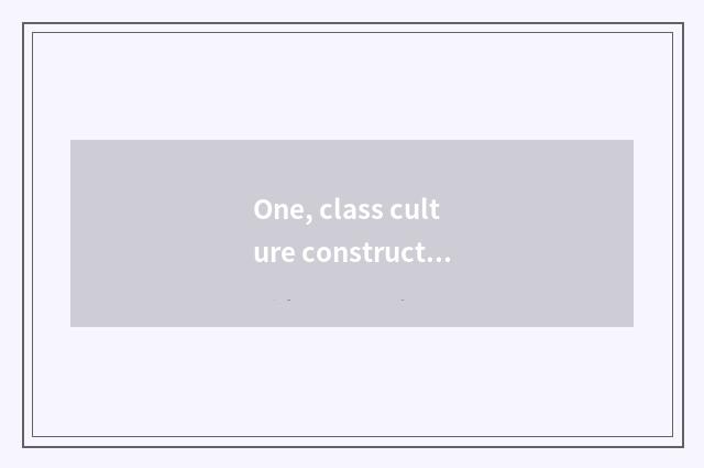 One, class culture construction?