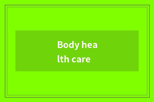 Body health care