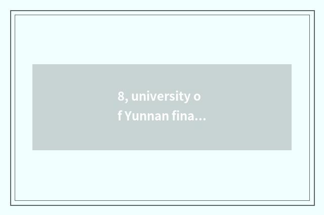 8, university of Yunnan finance and economics belongs to which area, which area 