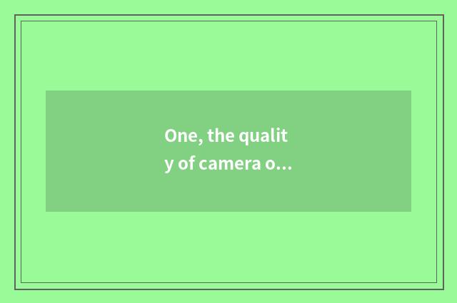 One, the quality of camera of manage smooth number how?