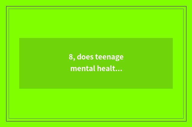 8, does teenage mental health teach national policy?