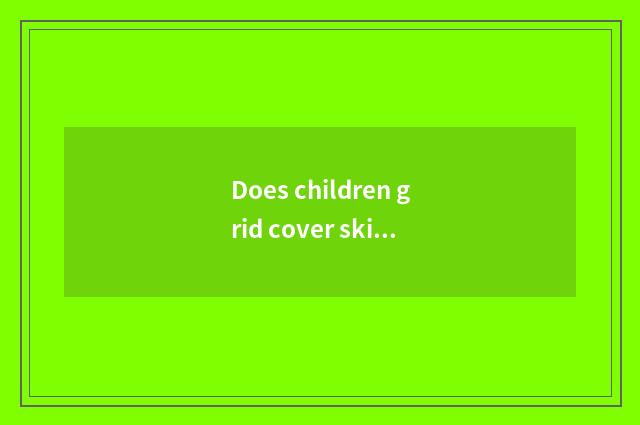 Does children grid cover skirt how to describe?