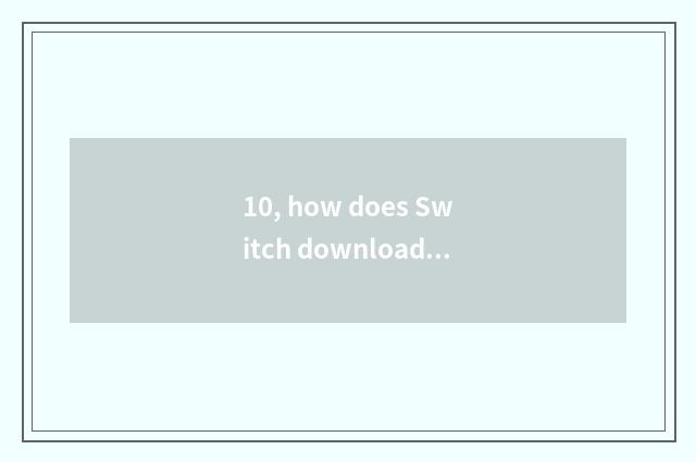 10, how does Switch download the game that defeat solution?