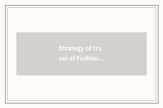 Strategy of travel of Fuzhou collect source?