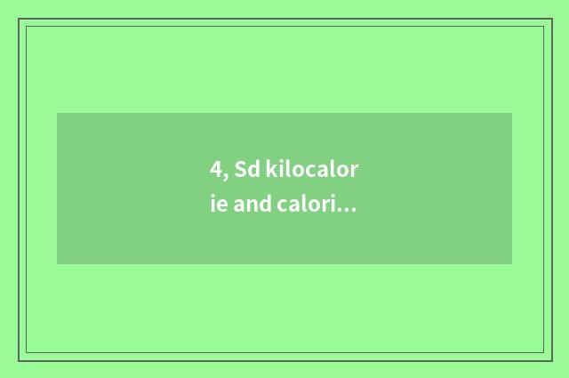 4, Sd kilocalorie and calories of small distinction?