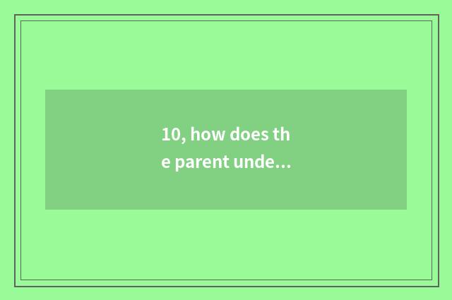 10, how does the parent undertake to the child mental health is taught?