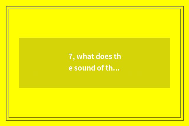 7, what does the sound of the language nature of nature have?