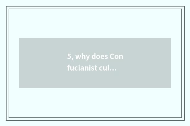 5, why does Confucianist culture group developed?