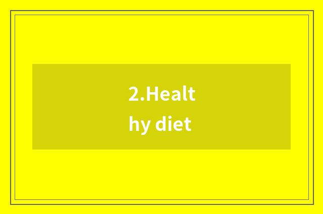 2.Healthy diet