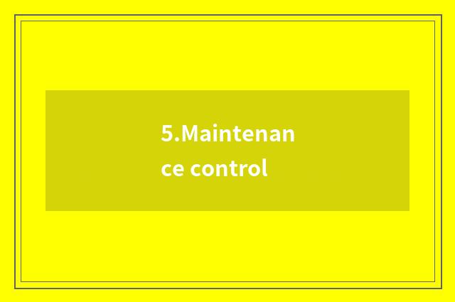 5.Maintenance control