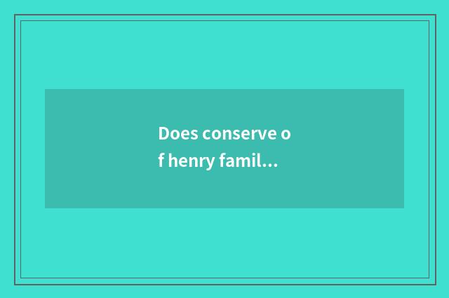 Does conserve of henry family name introduce?