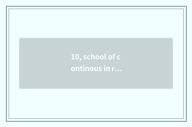 10, school of continous in relief three-year institution of higher learning?