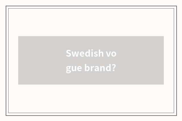 Swedish vogue brand?