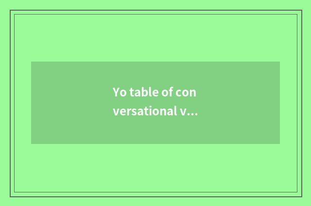 Yo table of conversational video article?