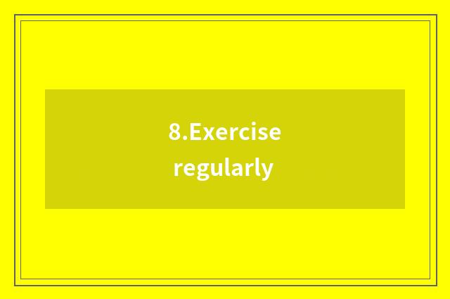 8.Exercise regularly