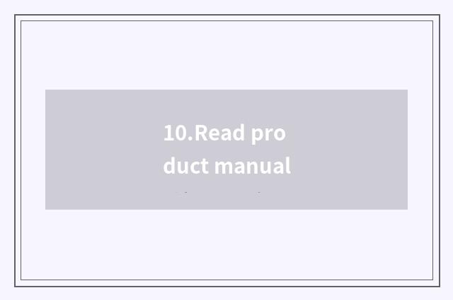 10.Read product manual