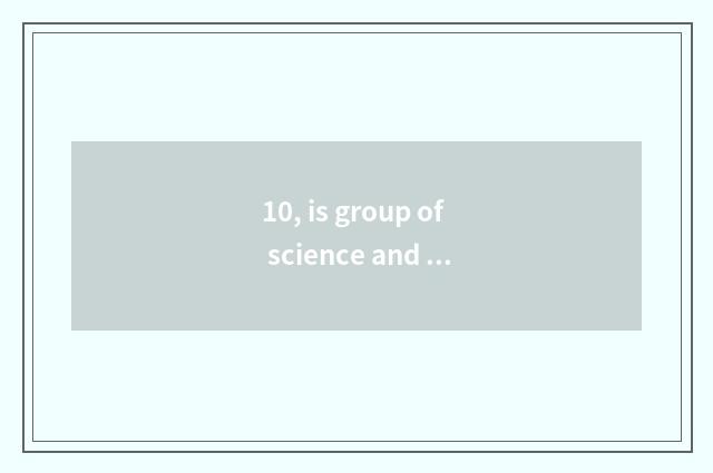 10, is group of science and technology of Fujian channel cornerstone a state-owe