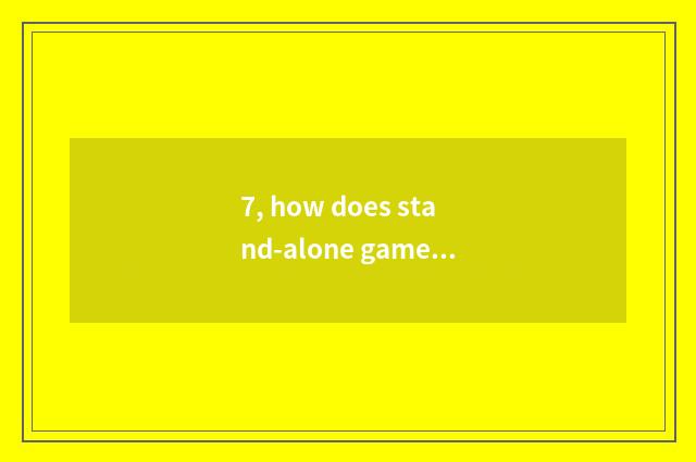 7, how does stand-alone game download?