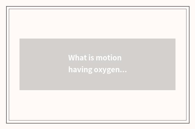 What is motion having oxygen, does gymnastical equipment motion belong to what t