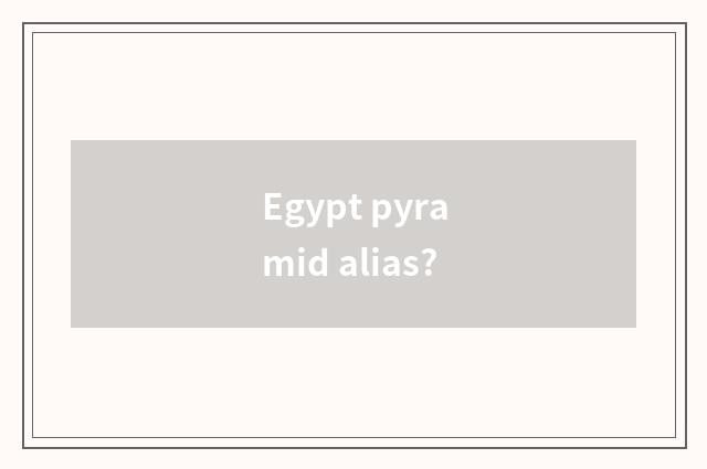 Egypt pyramid alias?