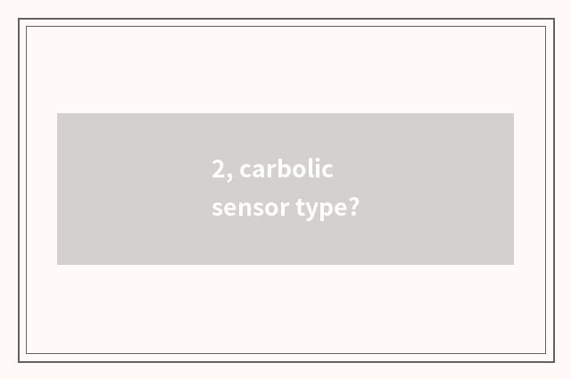 2, carbolic sensor type?