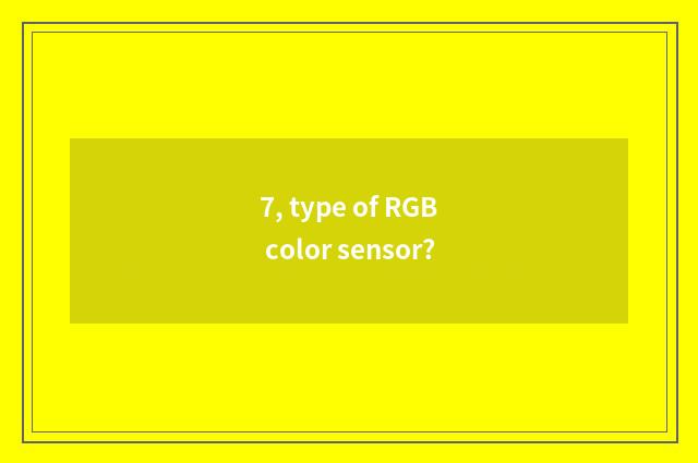 7, type of RGB color sensor?
