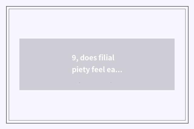 9, does filial piety feel east does the station feel to filial piety is the pass