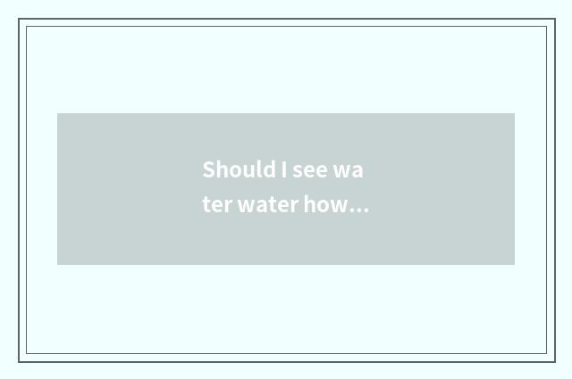 Should I see water water how does items of an account manage?