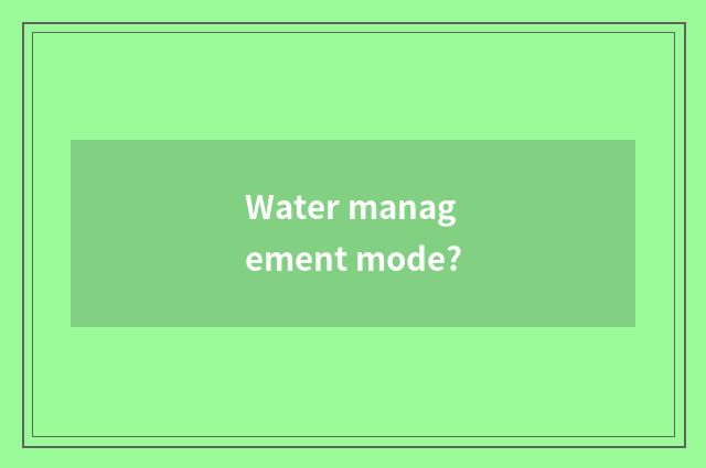 Water management mode?
