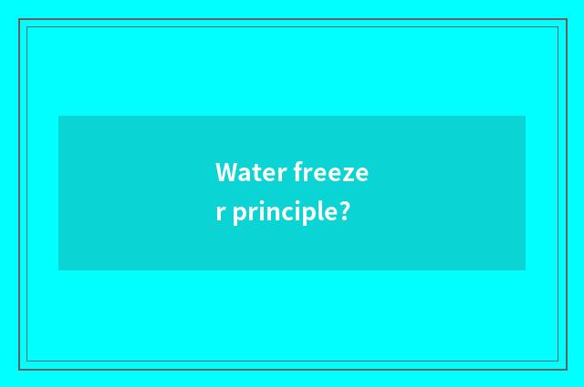 Water freezer principle?