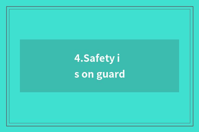 4.Safety is on guard