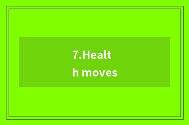 7.Health moves