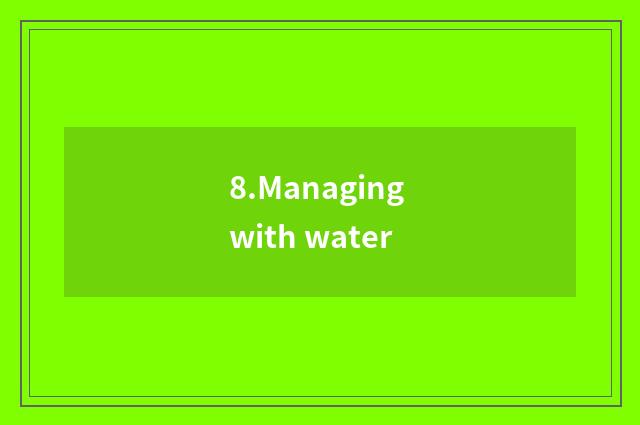 8.Managing with water