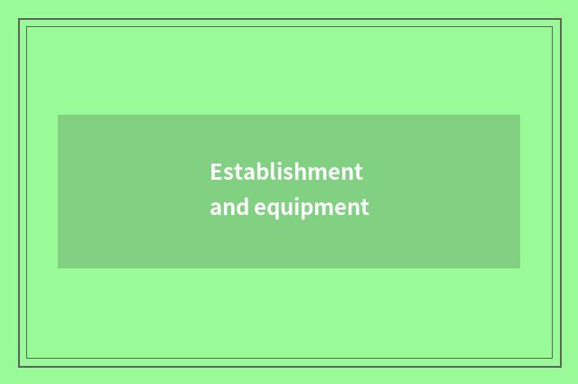 Establishment and equipment
