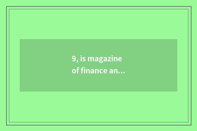 9, is magazine of finance and economics of the government?