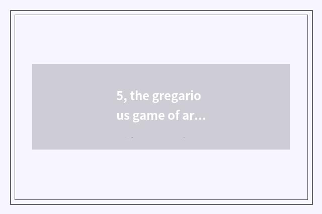 5, the gregarious game of archaic noble?