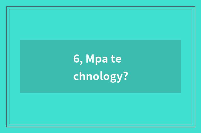 6, Mpa technology?