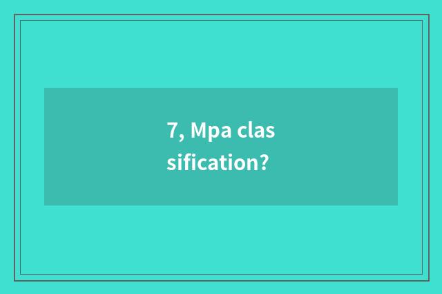 7, Mpa classification?