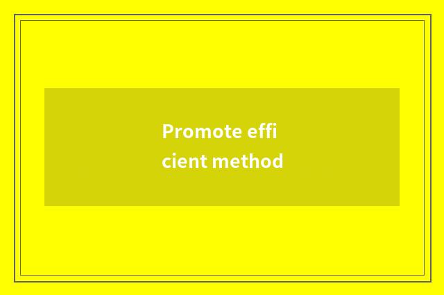 Promote efficient method