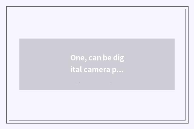 One, can be digital camera photographed resemble?