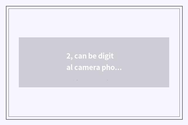 2, can be digital camera photographed resemble?