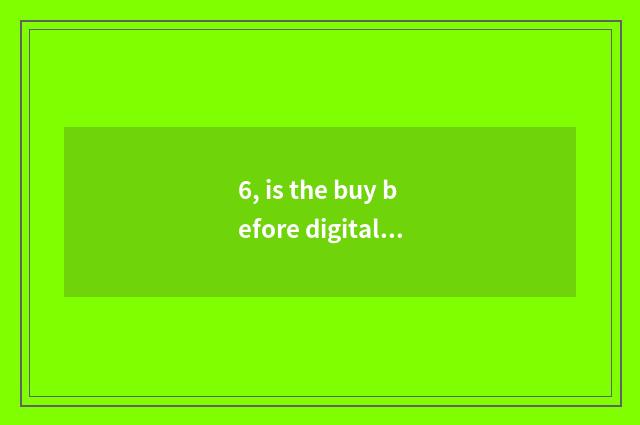 6, is the buy before digital camera has photographed resemble a head?