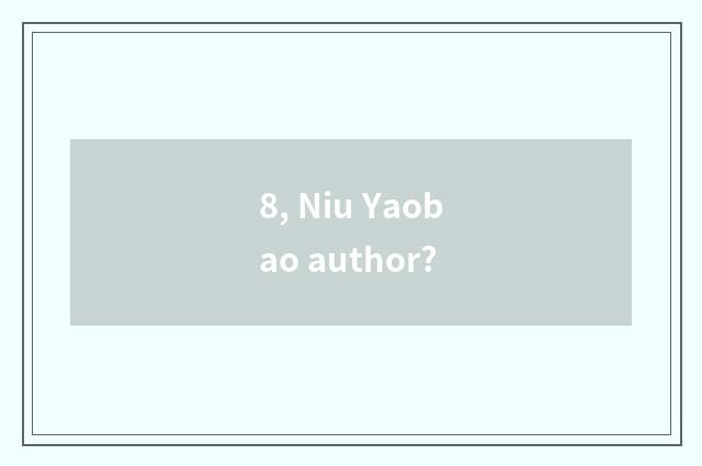 8, Niu Yaobao author?