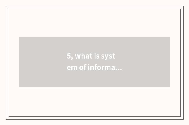 5, what is system of information of Peng rich finance and economics?