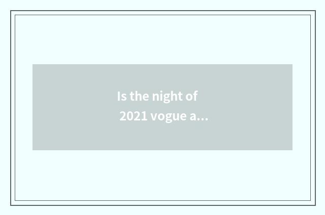 Is the night of 2021 vogue answered put?