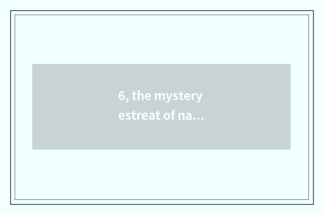 6, the mystery estreat of nature?