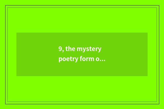 9, the mystery poetry form of nature?